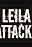 Leila Attacks