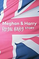 Meghan & Harry: A Royal Baby Story (2019)