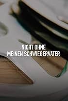 Nicht ohne meinen Schwiegervater (2005)