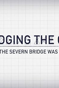 Primary photo for Bridging the Gap: How the Severn Bridge Was Built