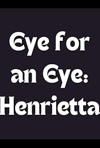 Primary photo for Eye for an Eye: Henrietta