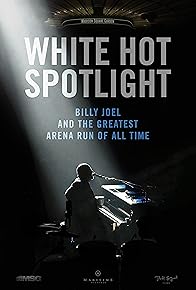 Primary photo for White Hot Spotlight: Billy Joel and the Greatest Arena Run of All Time