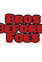 Bros Before Foes