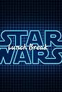 Lunch Break Star Wars (2019)