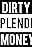 Dirty Splendid Money