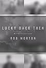 Rob Morton: Lucky Back Then (2020)