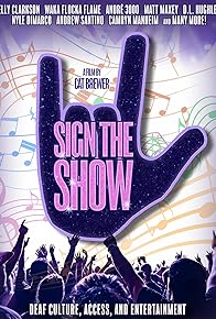 Primary photo for Sign the Show: Deaf Culture, Access & Entertainment