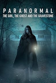 Primary photo for Paranormal: The Girl, the Ghost & the Gravestone