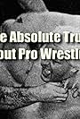 The Absolute Truth About Pro Wrestling (2006)