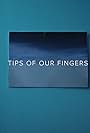 Tips of Our Fingers (2013)