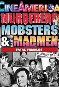 Primary photo for Murderers, Mobsters & Madmen: Fatal Females