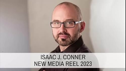 Isaac J. Conner - New Media Reel 2023