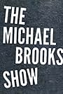 The Michael Brooks Show (2017)