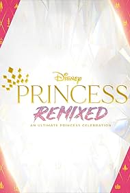 Disney Princess Remixed - An Ultimate Princess Celebration (2021)