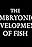 The Embryonic Development of Fish