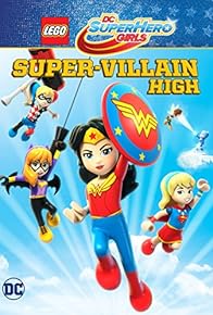 Primary photo for LEGO DC Super Hero Girls: Super-villain High