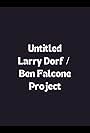 Untitled Larry Dorf/Ben Falcone Project (2013)