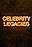 Celebrity Legacies