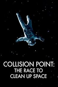 Primary photo for Collision Point: The Race to Clean Up Space