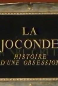 Primary photo for La Joconde: Histoire d'une obsession