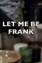 Let Me Be Frank