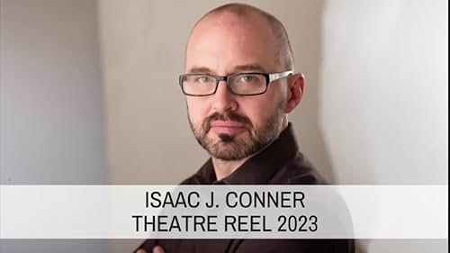 Isaac J. Conner - Theatre Reel 2023