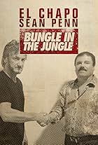 El Chapo & Sean Penn: Bungle in the Jungle