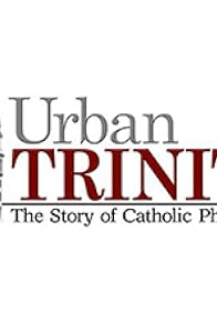 Primary photo for Urban Trinity: The Story of Catholic Philadelphia