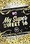 My Super Sweet 16