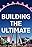 Building the Ultimate