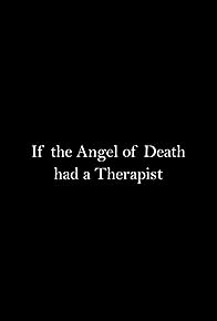 Primary photo for If the Angel of Death had a Therapist