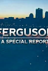 Primary photo for Ferguson: A Special Report