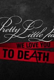 Pretty Little Liars: We Love You to DeAth (2014)