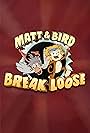 Matt & Bird Break Loose (2021)