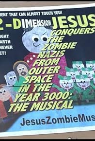 Primary photo for Jesus Conquers the Zombie Nazis from Outer Space in the Year 3000: The Musical