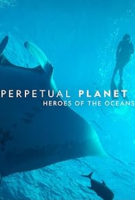 Primary photo for Perpetual Planet: Heroes of the Oceans