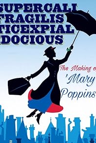 Primary photo for Supercalifragilisticexpialidocious: The Making of 'Mary Poppins'