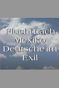 Primary photo for Flucht nach Mexiko - Deutsche im Exil