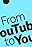 From YouTube to You