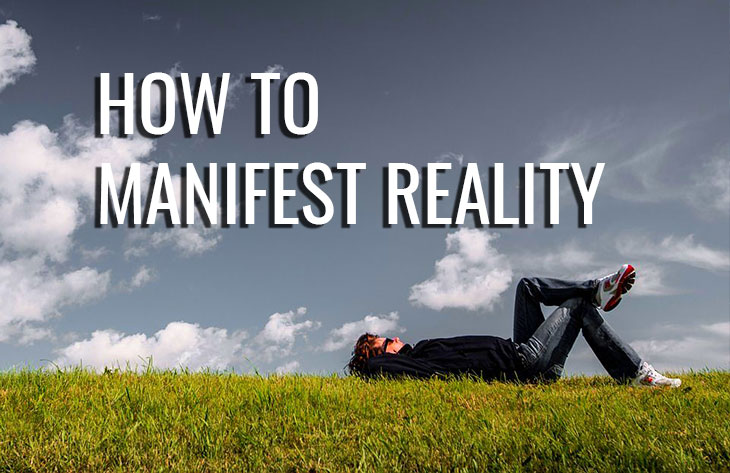 How to manifest realuty