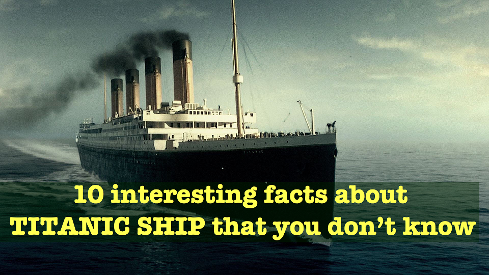 10 Interesting Facts About Titanic Ship You Don't Know - marinersgalaxy