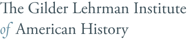 The Gilder Lehrman Institute of American Historyg