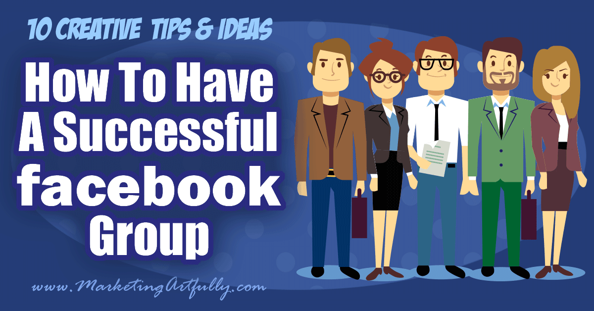 How To Have A Successful Facebook Group 10 Creative Tips And Ideas