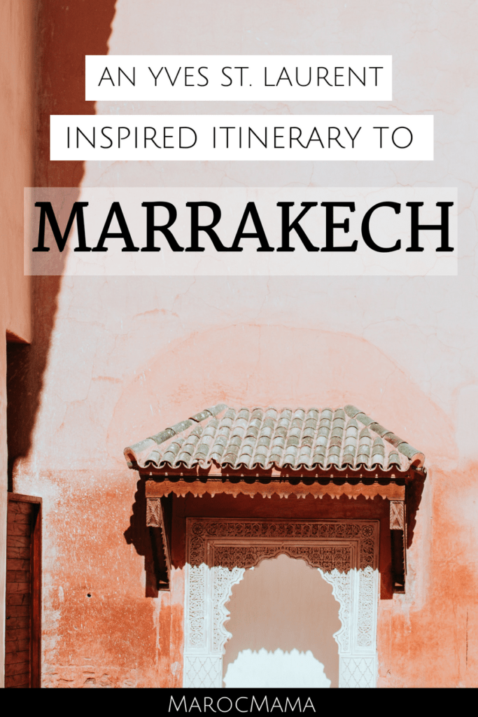 An Yves St. Laurent inspired itinerary to Marrakech