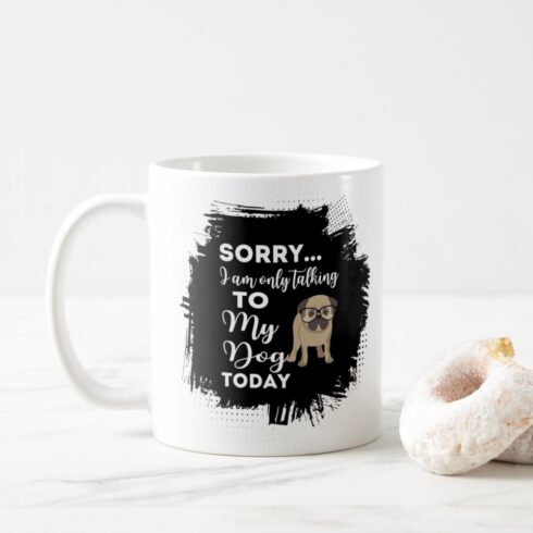 Digital Mug Design - "Sorry, I'm Only Talking to My Dog" - Cute and Funny Artwork cover image.