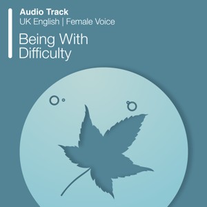 Being With Difficulty (Audio)