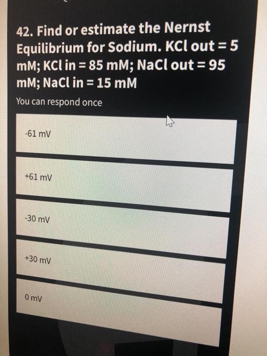 Solved 42. Find or estimate the Nernst Equilibrium for | Chegg.com