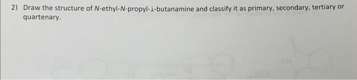 Solved 2) Draw the structure of N-ethyl- | Chegg.com