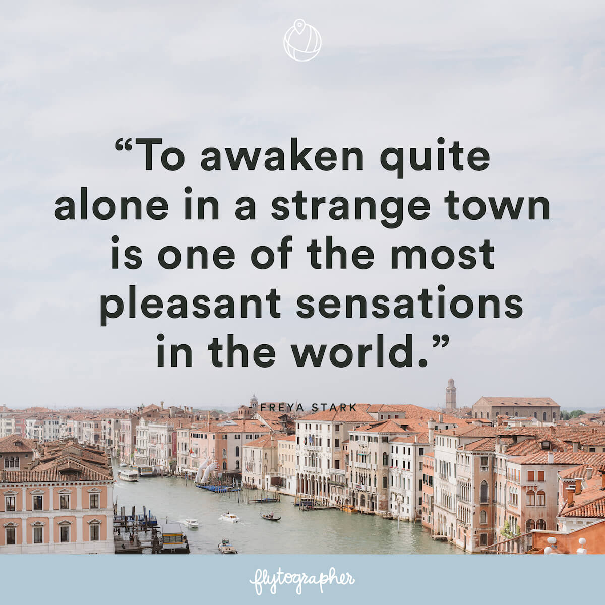 Travel quote: “To awaken quite alone in a strange town is one of the most pleasant sensations in the world.” – Freya Stark