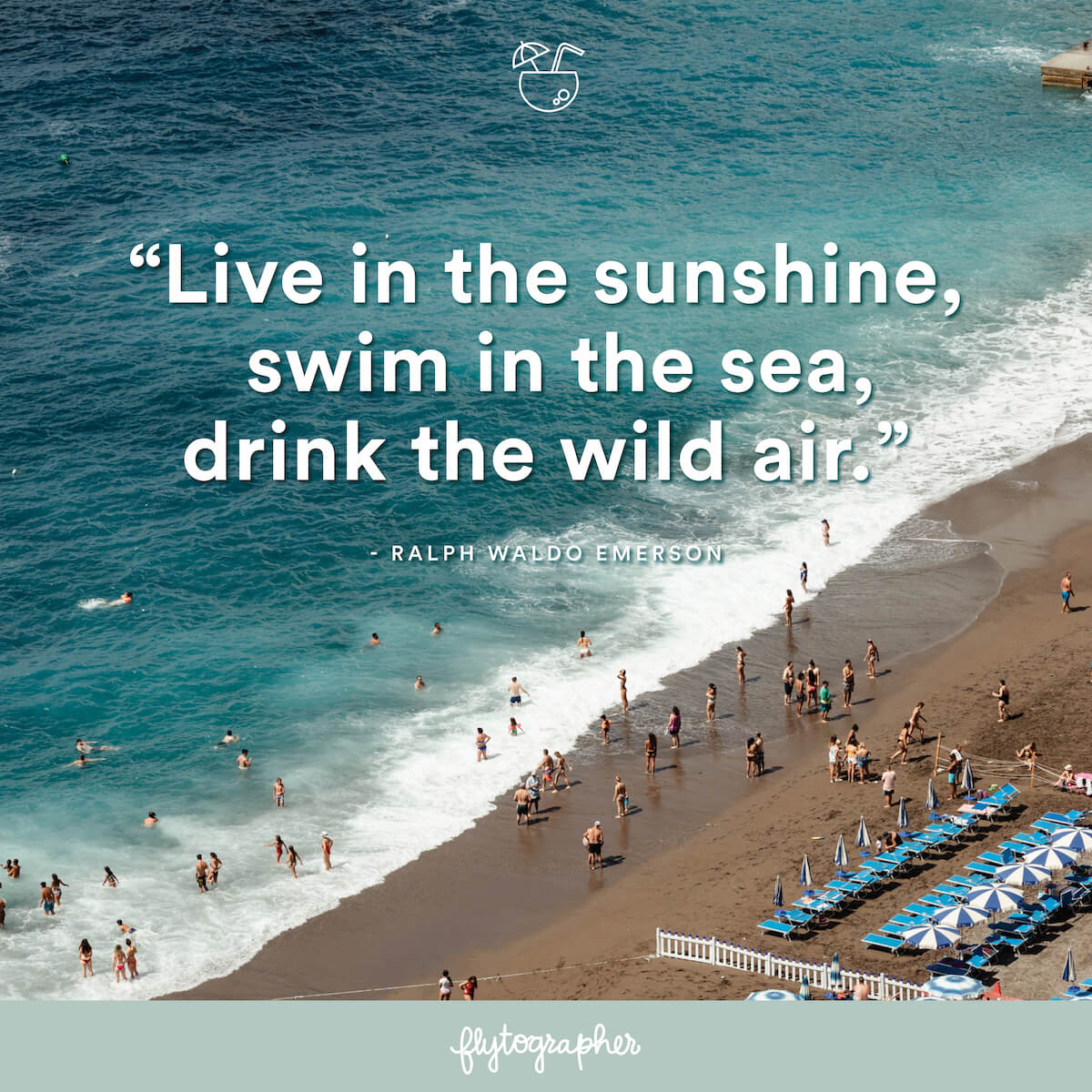 Travel quote: “Live in the sunshine, swim in the sea, drink the wild air” - Ralph Waldo Emerson